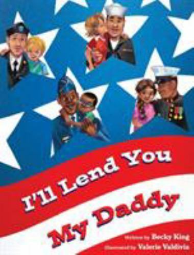 I’ll Lend You My Daddy: A Deployment Book for Kids Ages 4-8 by King, Becky