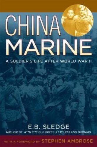 China Marine : An Infantryman’s Life after World War II by E. B. Sledge…
