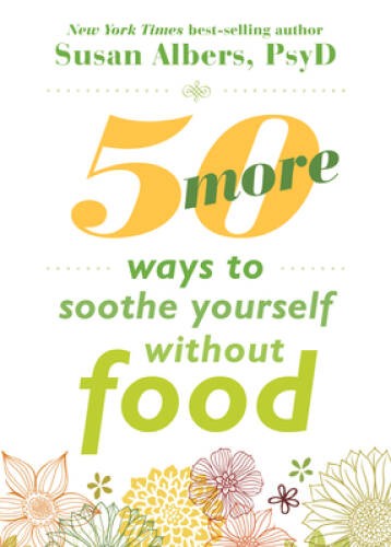 50 More Ways to Soothe Yourself Without Food: Mindfulness Strategies to C – GOOD