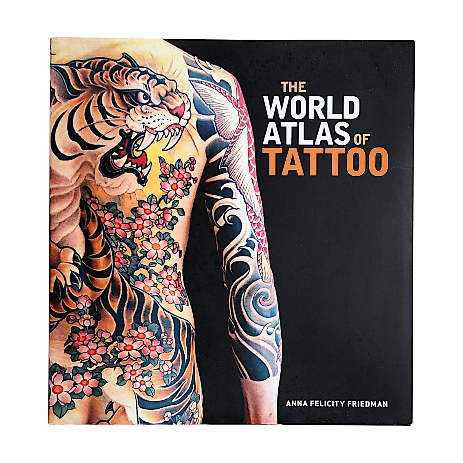 The World Atlas of Tattoo by Anna Felicity Friedman (2015, Hardcover)