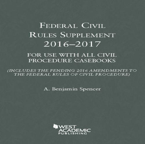 Federal Civil Rules Supplement: 2016-2017, For Use with All Civil Procedure …
