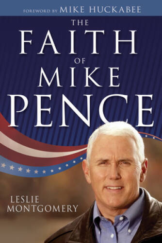 The Faith of Mike Pence – Hardcover By Montgomery, Leslie – GOOD