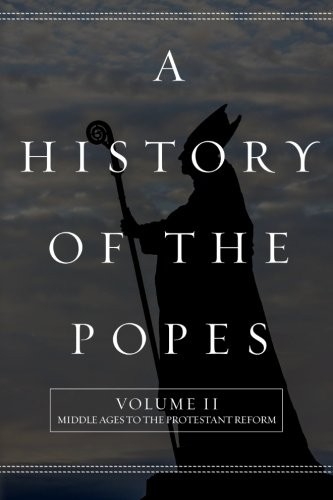 A HISTORY OF THE POPES: VOLUME II: MIDDLE AGES TO THE By Wyatt North *BRAND NEW*
