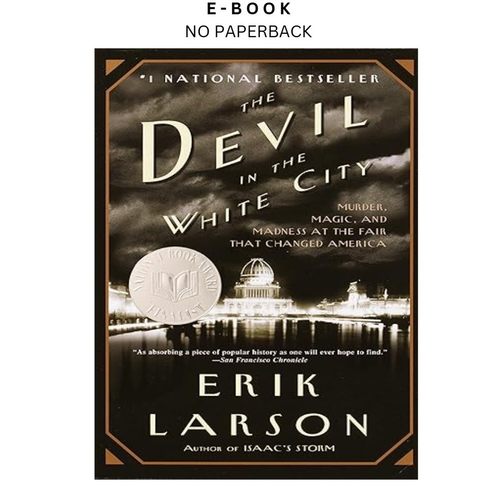 The Devil in the White City: Murder, Magic, and Madness a, Erik Larson 2004