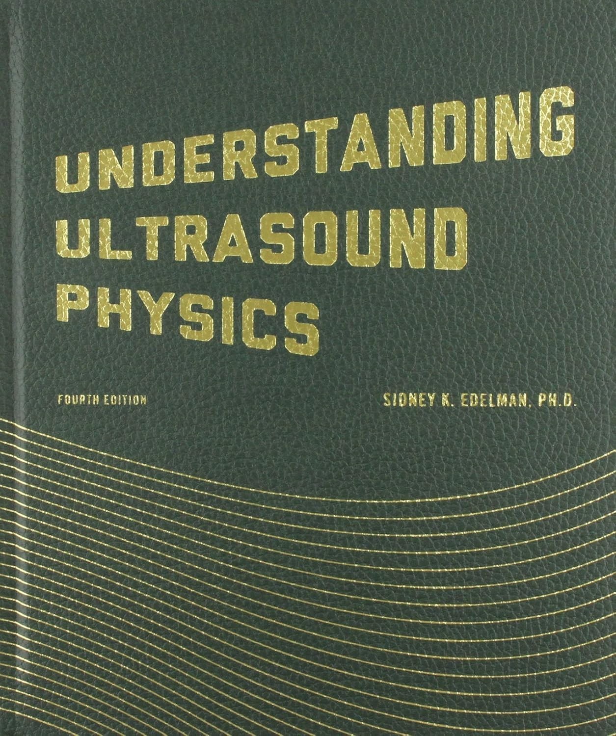 Understanding Ultrasound Physics 4TH EDITION by Sidney K. Edelman (Hardcover)