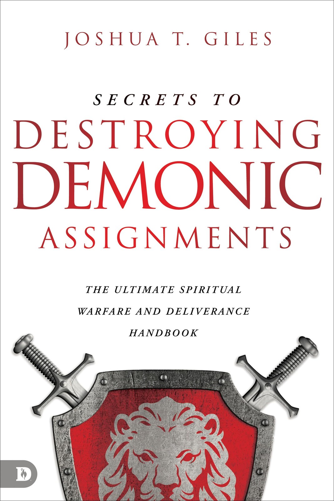 Secrets to Destroying Demonic Assignments: The Ultimate Spiritual Warfare an…