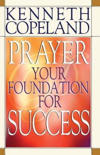 Prayer: Your Foundation for Success – Paperback By Kenneth Copeland – GOOD