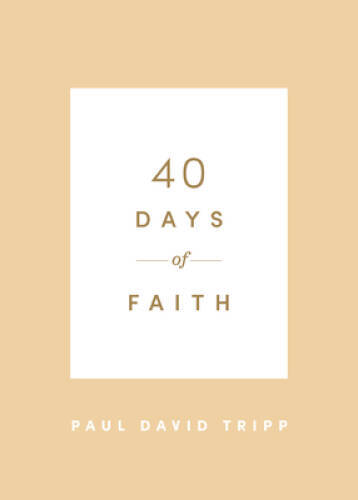 40 Days of Faith – Paperback By Tripp, Paul David – VERY GOOD
