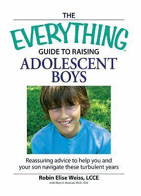 Everything® Ser.: The Everything Guide to Raising Adolescent Boys :…