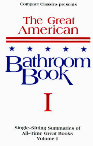 The Great American Bathroom Book, Volume 1: Single-Sitting Summaries of A – GOOD