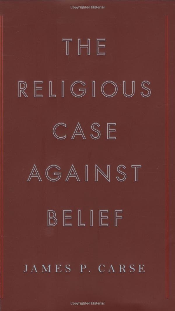 The Religious Case Against Belief – Carse, James P. – Acceptable – See condi…
