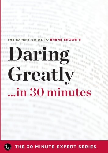 DARING GREATLY IN 30 MINUTES – THE EXPERT GUIDE TO BRENE **Mint Condition**