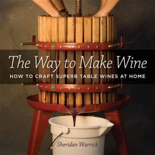 The Way to Make Wine: How to Craft Superb Table Wines at Home – Paperback – GOOD