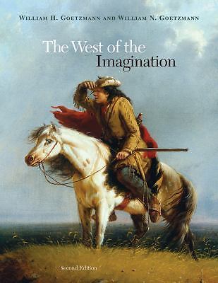 The West of the Imagination by Goetzmann, William H.; Goetzmann, William N.