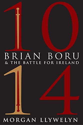 1014: BRIAN BORU & THE BATTLE FOR IRELAND By Morgan Llywelyn