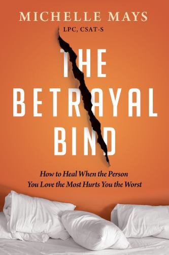 The Betrayal Bind: How to Heal When the Person You Love the Most Hurts You the W