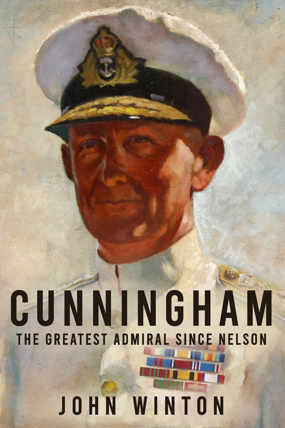 Cunningham: The Greatest Admiral Since Nelson (Leading the Modern Royal Navy…