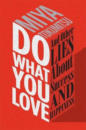 Do What You Love: And Other Lies abo…, Miya Tokumitsu