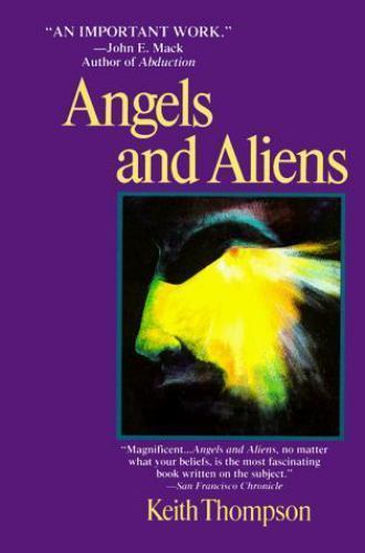 Angels and Aliens: UFO’s and the Mythic Imagination by Keith Thompson