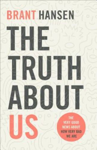 The Truth about Us: The Very Good News about How Very Bad We Are – VERY GOOD