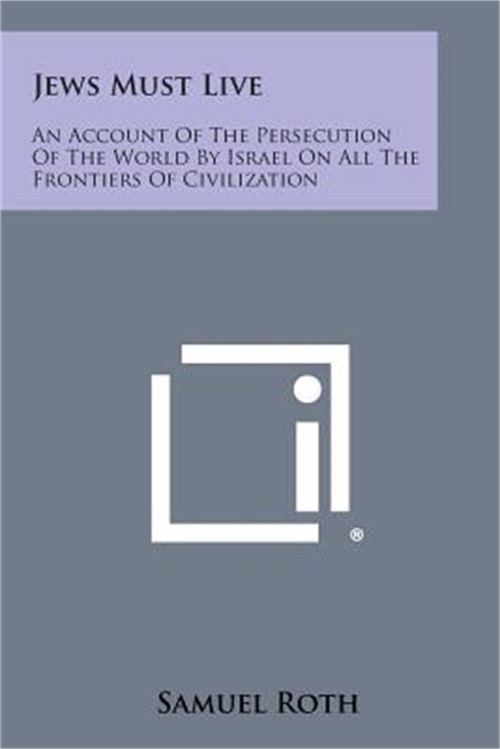 Jews Must Live: An Account Of The Persecution Of The World By Israel On All The