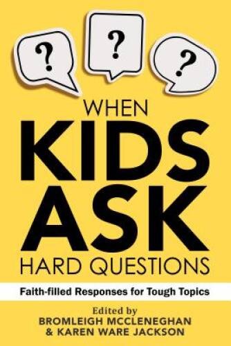 When Kids Ask Hard Questions: Faith-Filled Responses for Tough Topics – GOOD