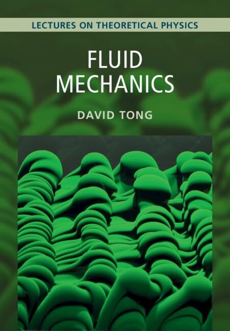 FLUID MECHANICS: VOLUME 4: LECTURES ON THEORETICAL PHYSICS BY David Tong **NEW**