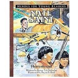 Nate Saint: Heavenbound (Heroes for Young Readers) Renee Taft Meloche Hardcover
