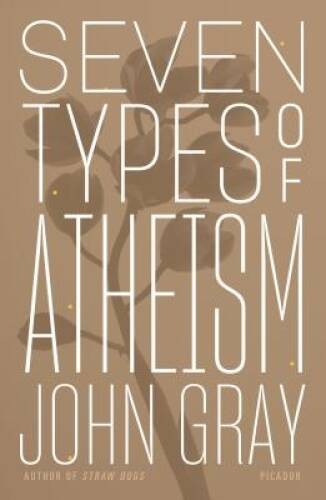Seven Types of Atheism – Paperback By Gray, John – GOOD