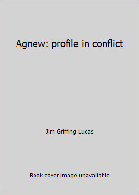 Agnew: profile in conflict by Jim Griffing Lucas
