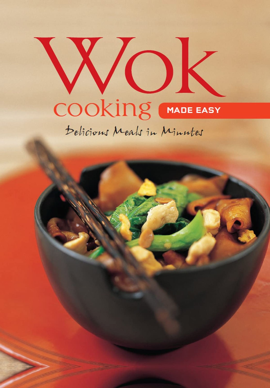 Wok Cooking Made Easy: Delicious Meals in Minutes [Wok Cookbook, Over 60 Rec…