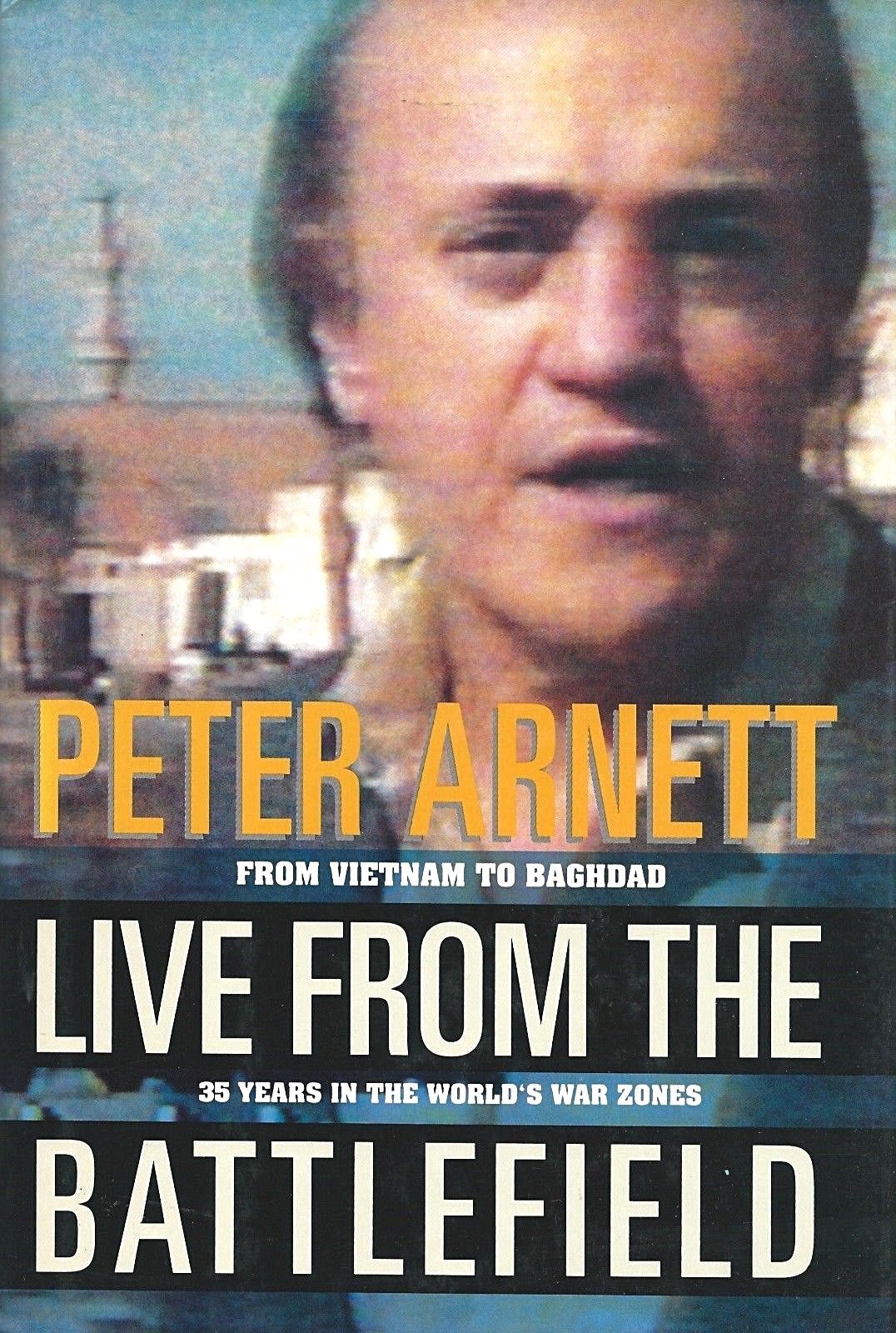 LIVE FROM THE BATTLEFIELD: From Vietnam to Baghdad by Peter Arnett 1994 HC 1Ed/1