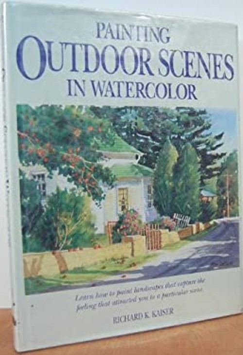 Painting Outdoor Scenes in Watercolor Hardcover Richard K. Kaiser