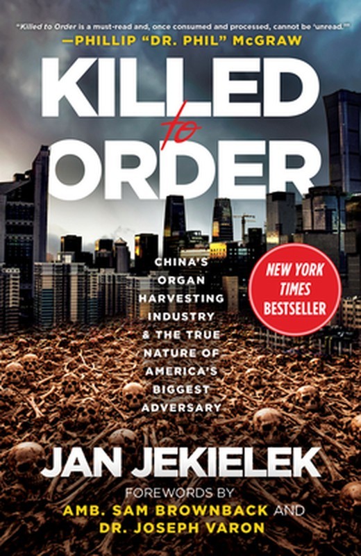 Killed to Order: China’s Organ Harvesting Industry and the True Nature of Americ