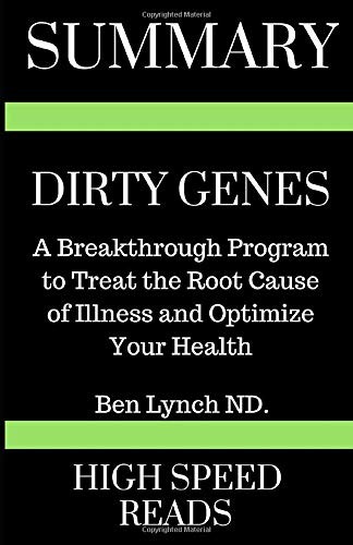 SUMMARY: DIRTY GENES: A BREAKTHROUGH PROGRAM TO TREAT THE By High Speed Reads