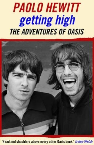 Getting High: The Adventures of Oasis – Paperback By Hewitt, Paolo – GOOD