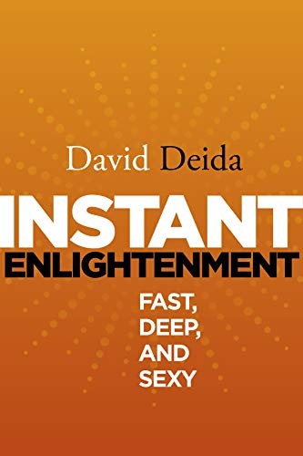 Instant Enlightenment: Fast, Deep, and Sexy by Deida, David