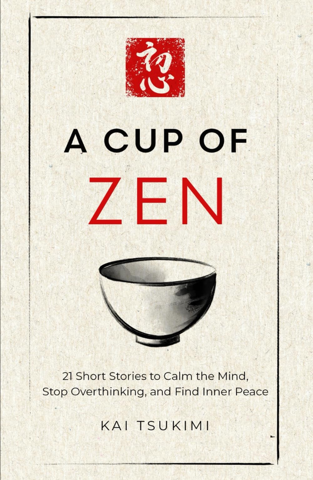 A Cup of Zen: 21 Short Stories to Calm the Mind, Stop Overthinking, and Find…