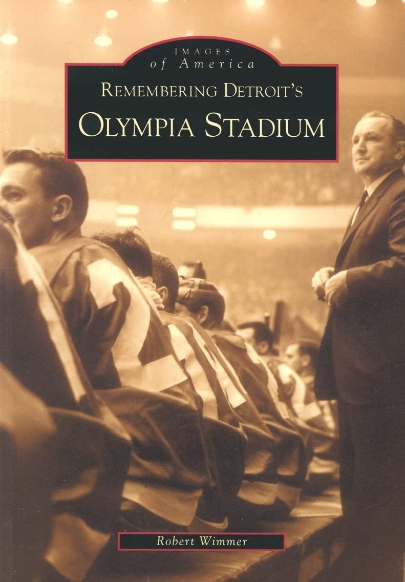 Remembering Detroit’s Olympia Stadium (Images of America) – Wimmer, Robert -…