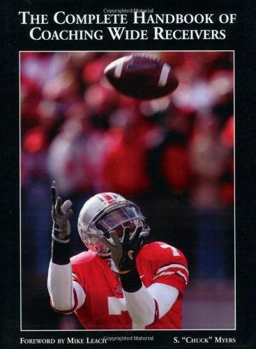 THE COMPLETE HANDBOOK OF COACHING WIDE RECEIVERS By S. Chuck Myers & Mike Leach