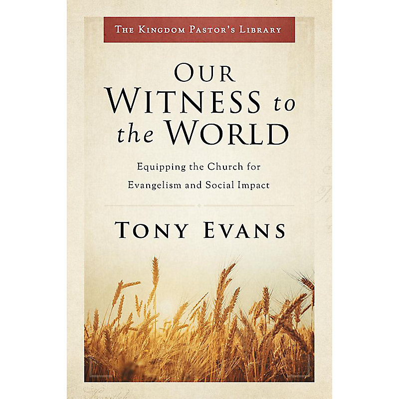 Our Witness to the World: Equipping the Church for Evangelism and Social Impact
