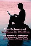 The Science of Wallace D. Wattles: The Science of Getting Rich, The Science…