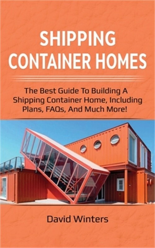 Shipping Container Homes: The best guide to building a shipping container home,