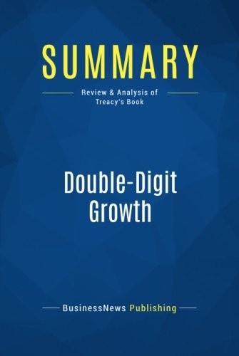 SUMMARY: DOUBLE-DIGIT GROWTH: REVIEW AND ANALYSIS OF By Businessnews Publishing