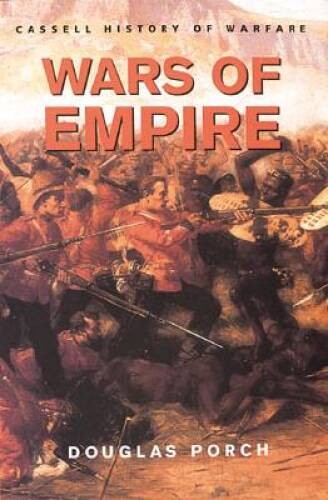History of Warfare: Wars of Empire – Paperback By Porch, Douglas – VERY GOOD