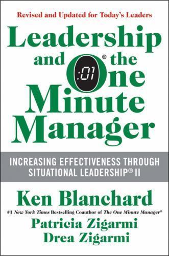 Leadership and the One Minute Manager : Increasing Effectiveness Through…