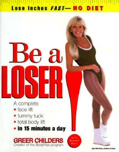 Be a Loser!: Lose Inches Fast–No Diet – Hardcover By Greer Childers – GOOD
