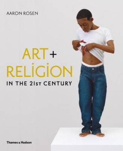 Art & Religion in the 21st Century – Hardcover By Rosen, Aaron – GOOD