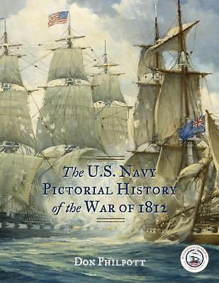U. S. Navy Pictorial History of the War Of 1812 by Don Philpott (2012,…
