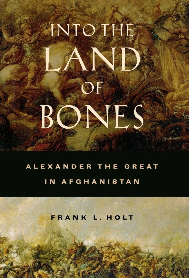 Into the Land of Bones: Alexander the Great in Afghanistan
